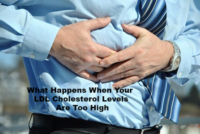 What Happens When Your LDL Cholesterol Levels Are Too High