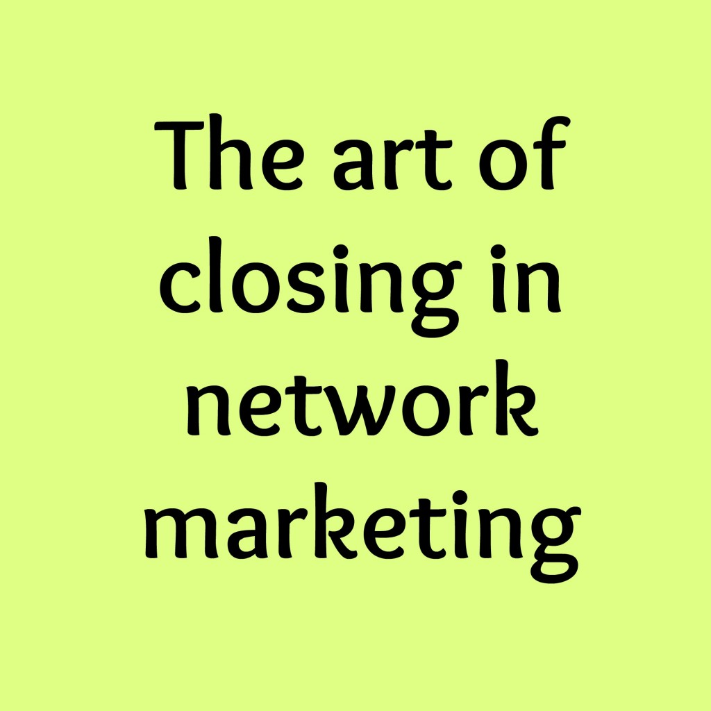 the art of closing in network marketing